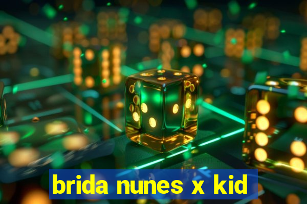 brida nunes x kid